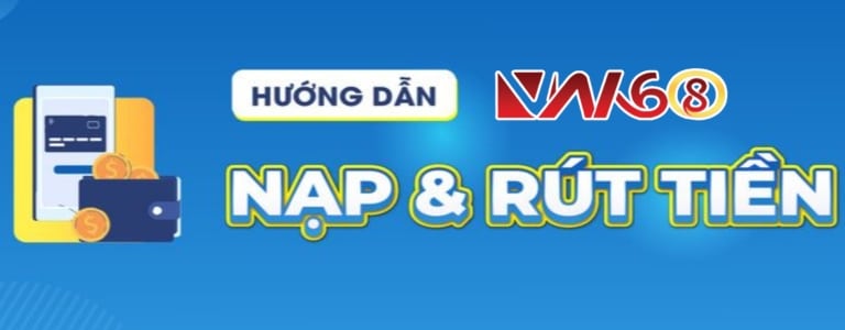 Hướng dẫn rút nạp 2026 chi tiết, an toàn cho người mới