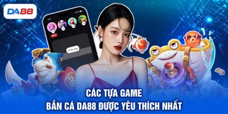 Bắn Cá DA88 - Khám Phá Đại Dương, Săn Thưởng Cực Đã Bắn Cá DA88 - Khám Phá Đại Dương, Săn Thưởng Cực Đã