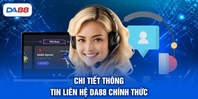 Liên Hệ DA88 | Dịch Vụ Người Dùng Chuyên Nghiệp 24/7 Liên Hệ DA88 | Dịch Vụ Người Dùng Chuyên Nghiệp 24/7