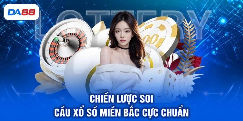 Xổ Số Miền Bắc - Hình Thức Cược Phổ Biến, Mẹo Soi Cầu Chuẩn Xổ Số Miền Bắc - Hình Thức Cược Phổ Biến, Mẹo Soi Cầu Chuẩn