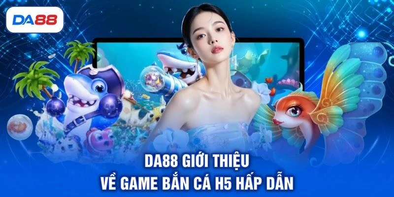 Bắn Cá H5 - Cập Nhật Vũ Khí, Sinh Vật Và Tính Năng Đặc Biệt Bắn Cá H5 - Cập Nhật Vũ Khí, Sinh Vật Và Tính Năng Đặc Biệt