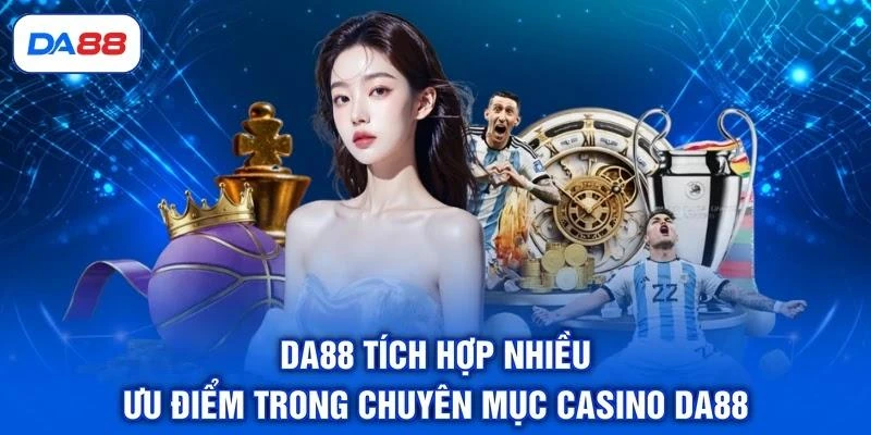 Casino DA88 - Điểm Danh 5 Tựa Game Thu Hút Khách Hàng Casino DA88 - Điểm Danh 5 Tựa Game Thu Hút Khách Hàng