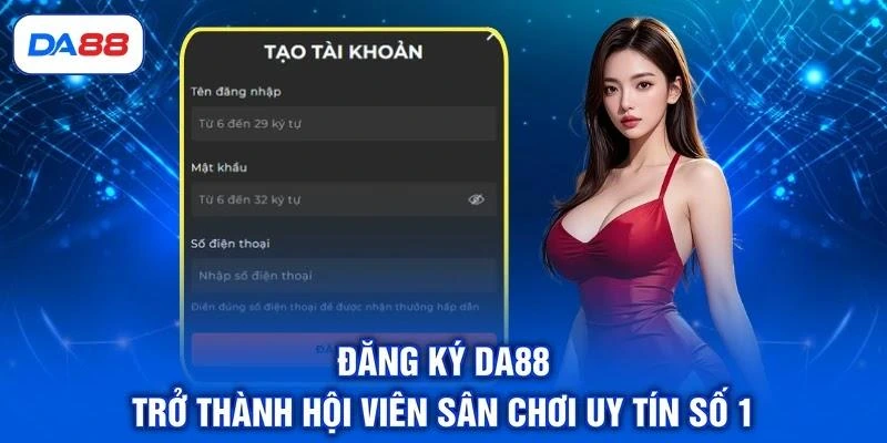 Đăng Ký DA88 - Trở Thành Hội Viên Sân Chơi Uy Tín Số 1 Đăng Ký DA88 - Trở Thành Hội Viên Sân Chơi Uy Tín Số 1