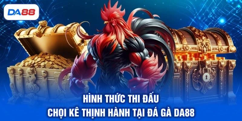 Đá Gà DA88 - Sảnh Cược Chọi Kê Trực Tiếp Đẳng Cấp Số 1 Đá Gà DA88 - Sảnh Cược Chọi Kê Trực Tiếp Đẳng Cấp Số 1
