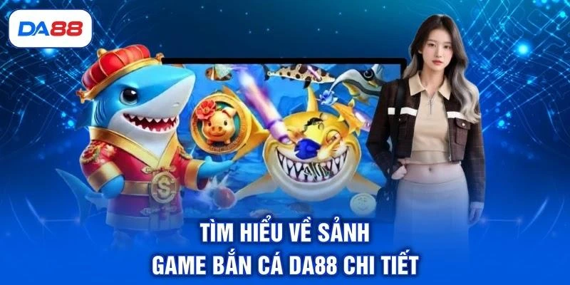 Bắn Cá DA88 - Khám Phá Đại Dương, Săn Thưởng Cực Đã Bắn Cá DA88 - Khám Phá Đại Dương, Săn Thưởng Cực Đã