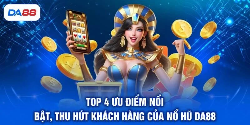 Nổ Hũ DA88 - Đánh Giá 4 Ưu Điểm Thu Hút Khách Hàng Nổ Hũ DA88 - Đánh Giá 4 Ưu Điểm Thu Hút Khách Hàng