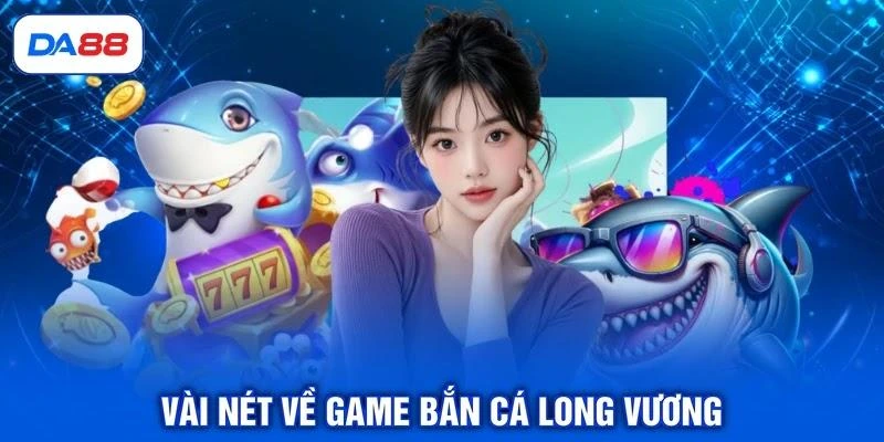 Bắn Cá Long Vương - Game Săn Ngư Thưởng Lên Đến 1000 Lần Bắn Cá Long Vương - Game Săn Ngư Thưởng Lên Đến 1000 Lần